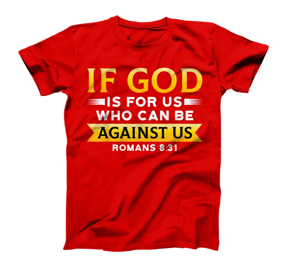 Bible Verse If God Is For Us Who Can Be Against Us God T-Shirt