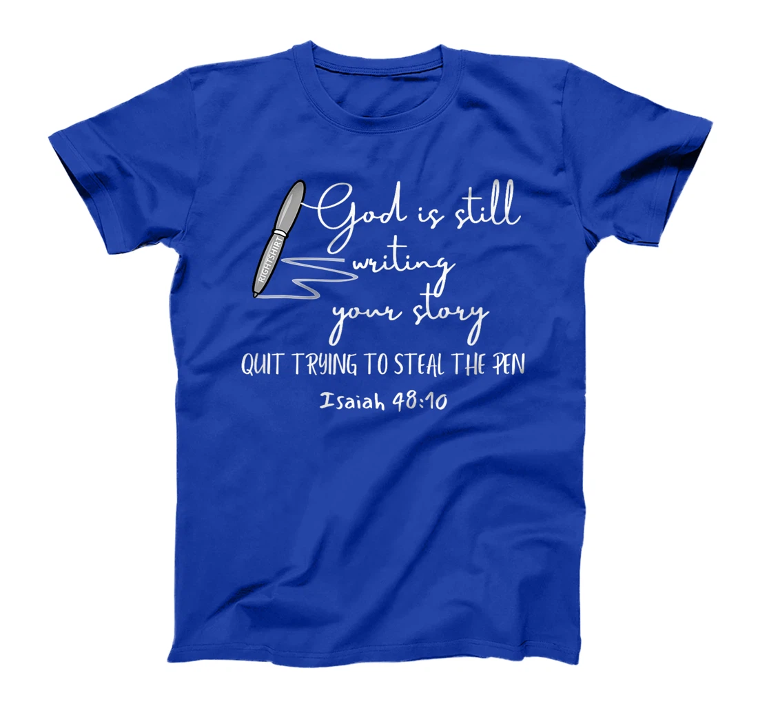Womens GOD IS STILL WRITING YOUR STORY QUIT TRYING TO STEAL THE PEN T-Shirt