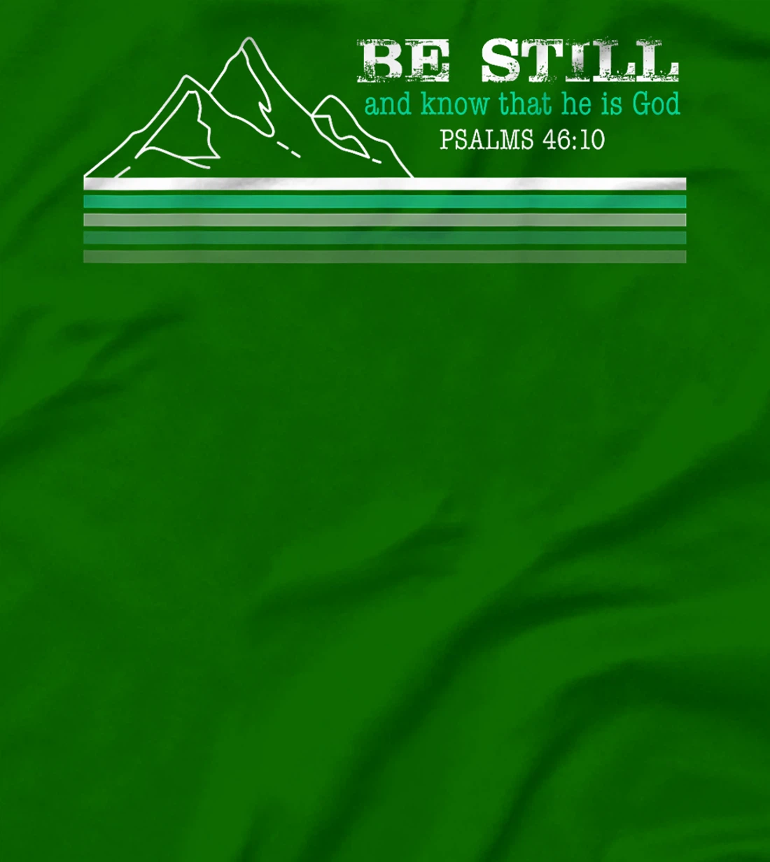 Be Still and Know that I am God Christian Faith T-Shirt