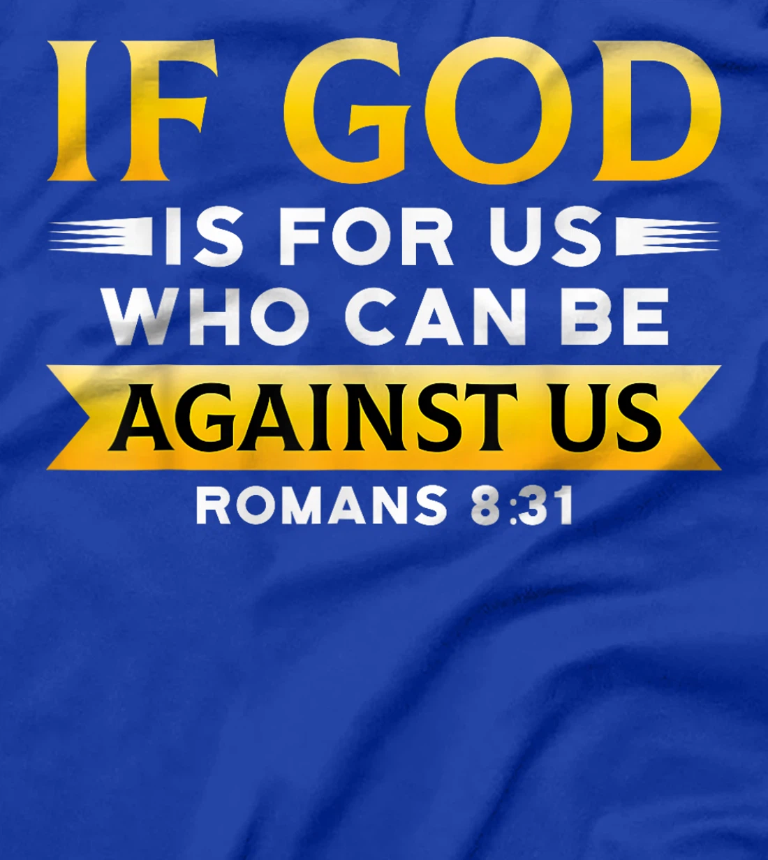 Bible Verse If God Is For Us Who Can Be Against Us God T-Shirt