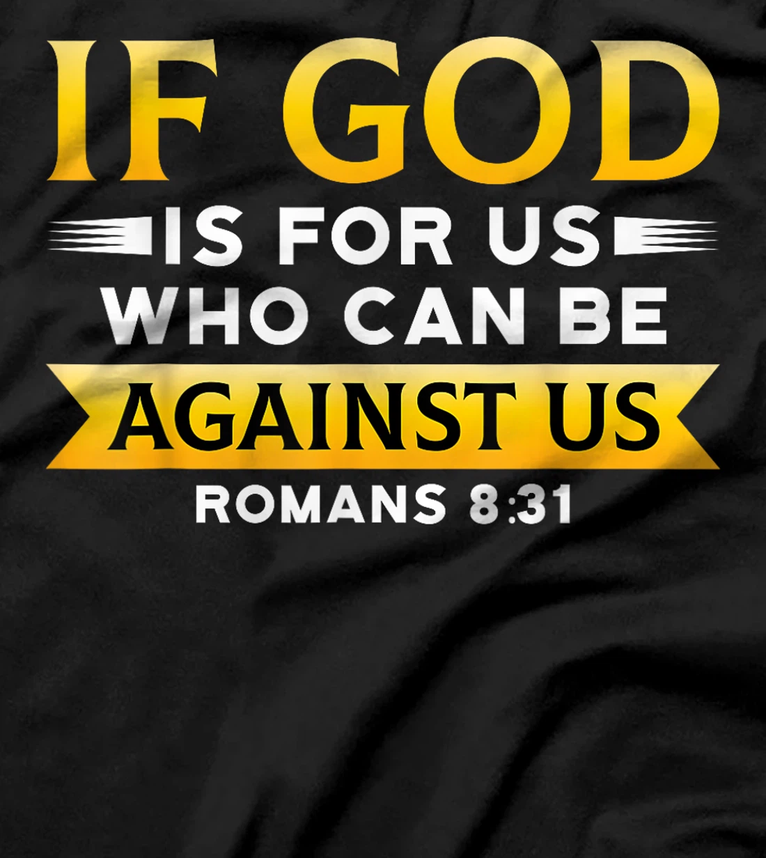 Bible Verse If God Is For Us Who Can Be Against Us God T-Shirt