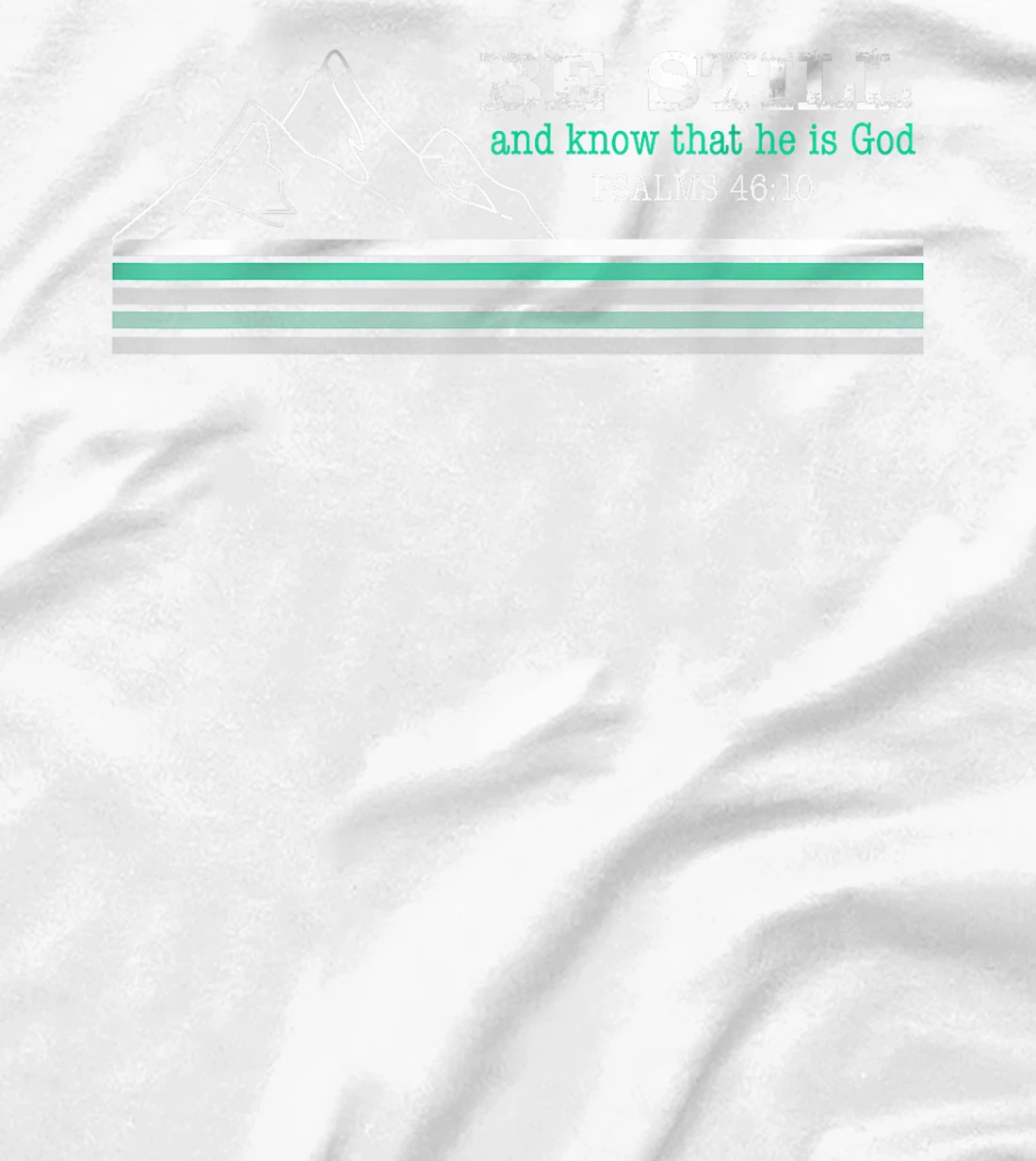 Be Still and Know that I am God Christian Faith T-Shirt