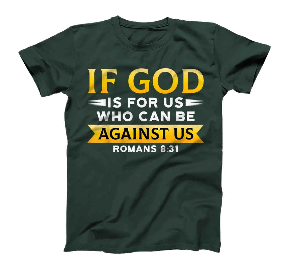 Bible Verse If God Is For Us Who Can Be Against Us God T-Shirt