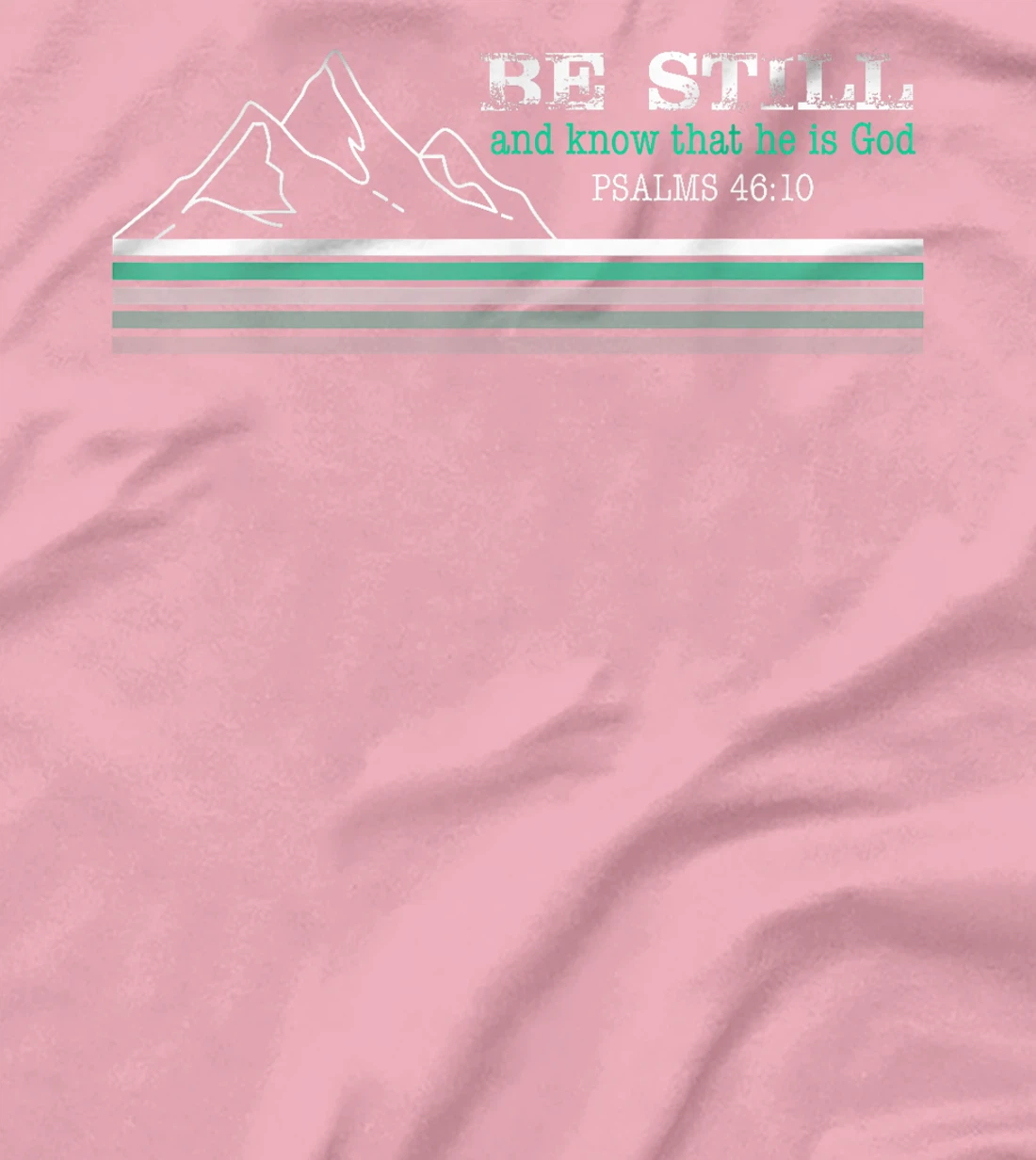 Be Still and Know that I am God Christian Faith T-Shirt