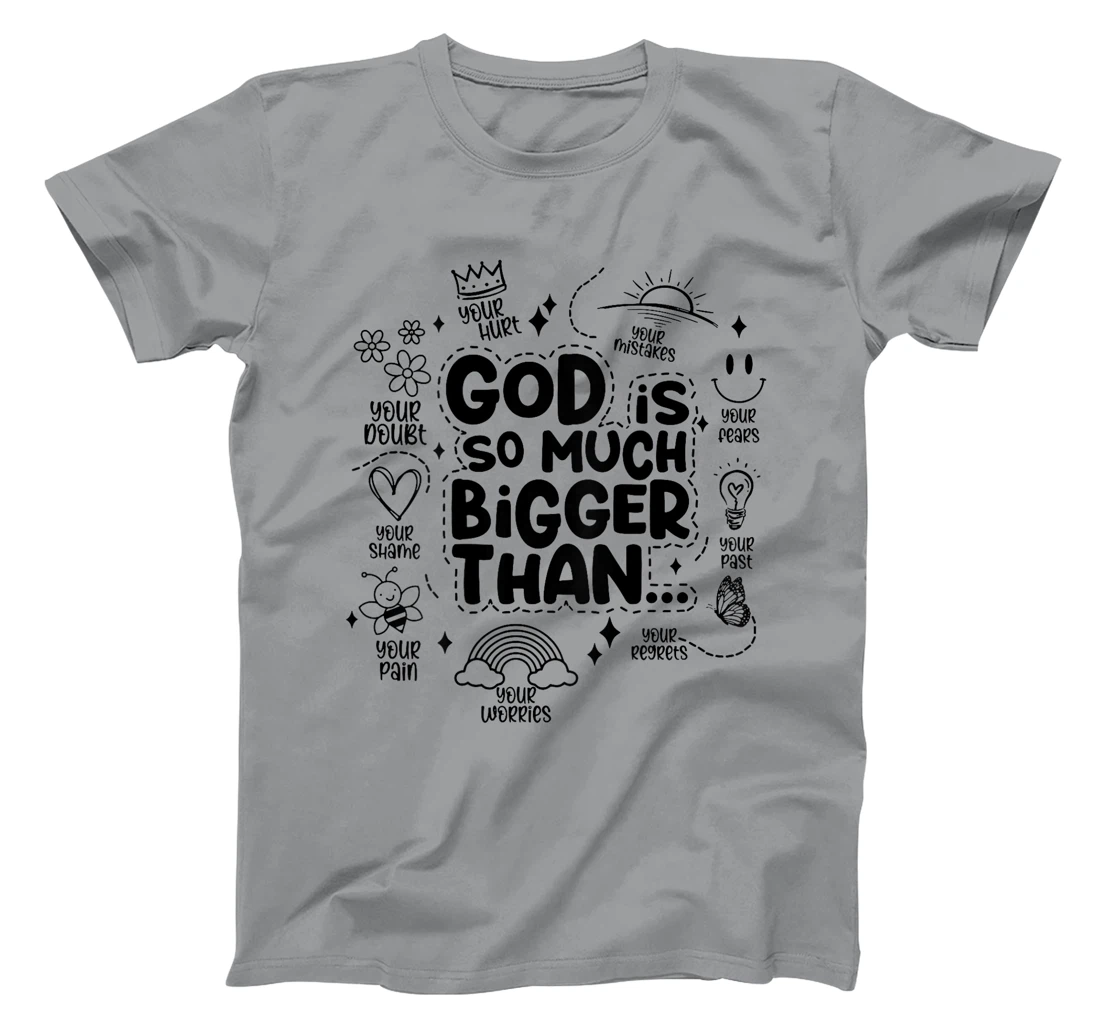 god is so much bigger than T-Shirt