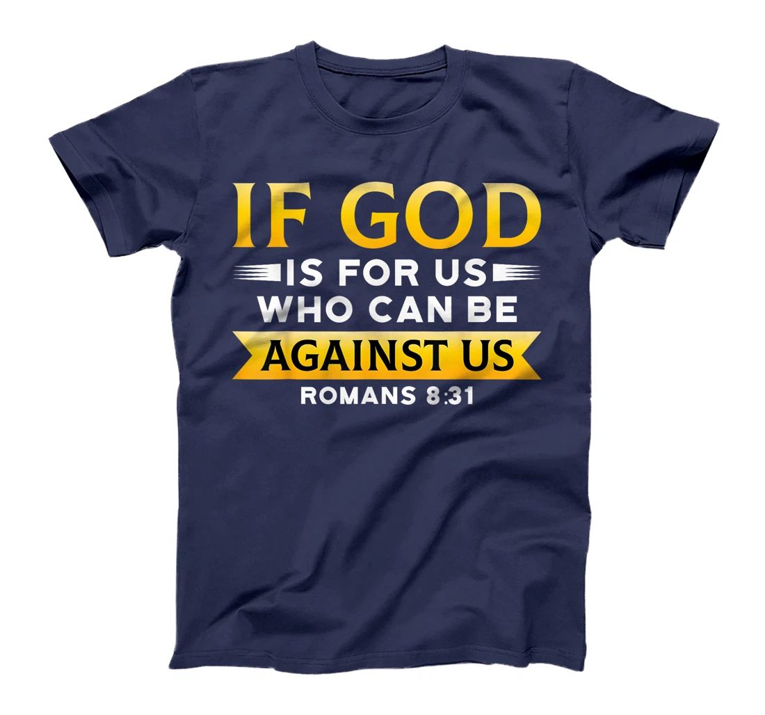 Bible Verse If God Is For Us Who Can Be Against Us God T-Shirt