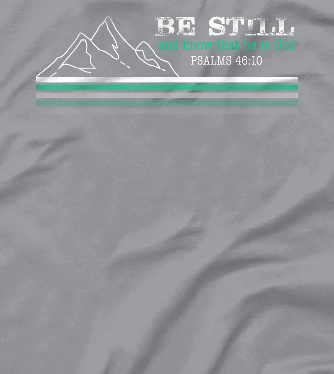 Be Still and Know that I am God Christian Faith T-Shirt