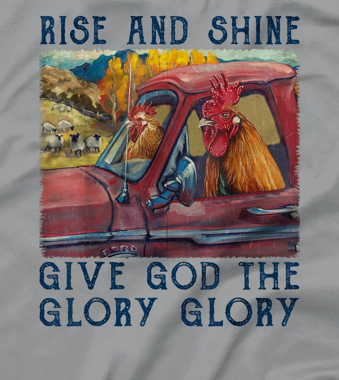 Rise And Shine Give God The Glory Funny Chicken Christian T-Shirt