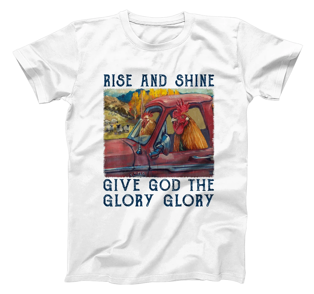 Rise And Shine Give God The Glory Funny Chicken Christian T-Shirt