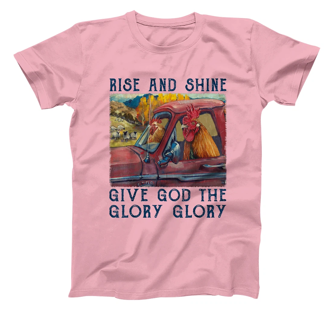 Rise And Shine Give God The Glory Funny Chicken Christian T-Shirt