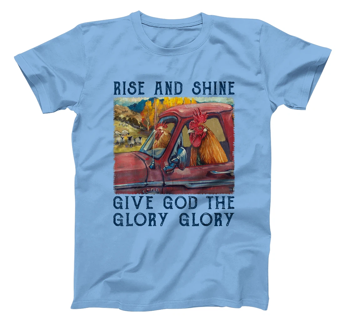 Rise And Shine Give God The Glory Funny Chicken Christian T-Shirt