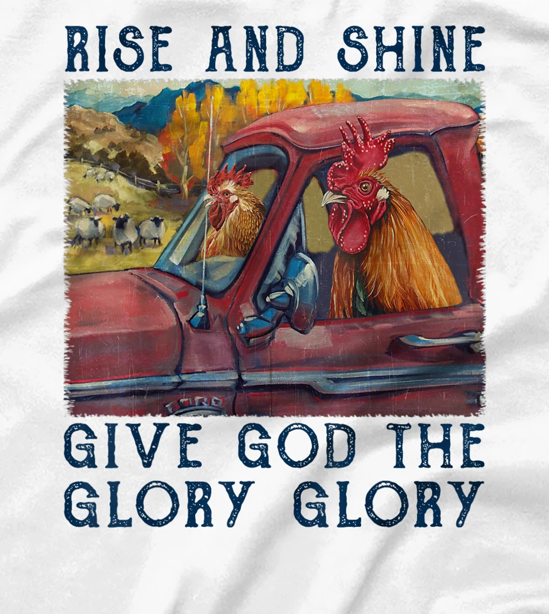 Rise And Shine Give God The Glory Funny Chicken Christian T-Shirt