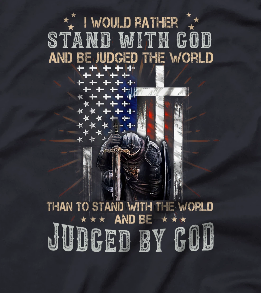 I Would Rather Stand With God And Be Judged - On Back T-Shirt