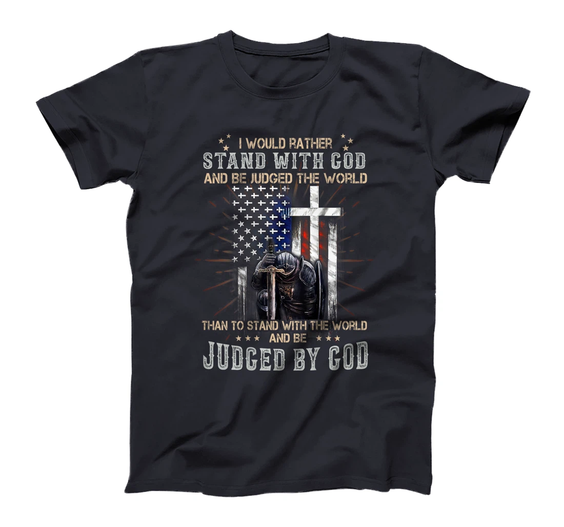 I Would Rather Stand With God And Be Judged - On Back T-Shirt