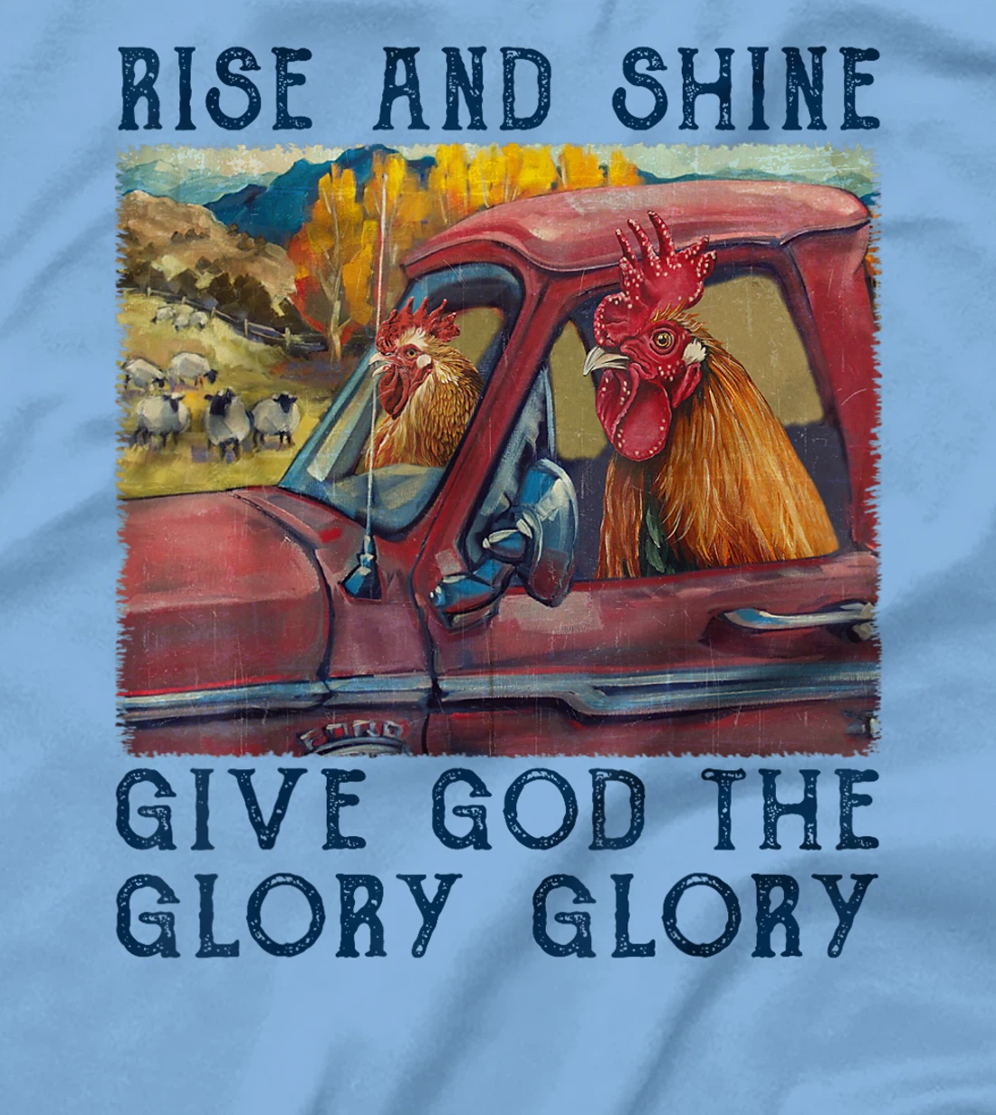 Rise And Shine Give God The Glory Funny Chicken Christian T-Shirt