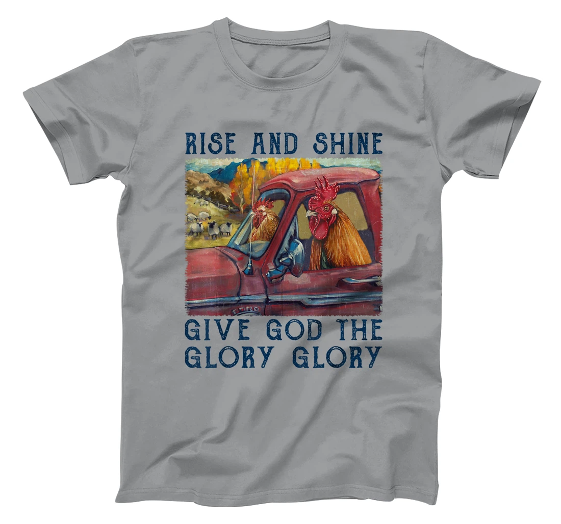 Rise And Shine Give God The Glory Funny Chicken Christian T-Shirt