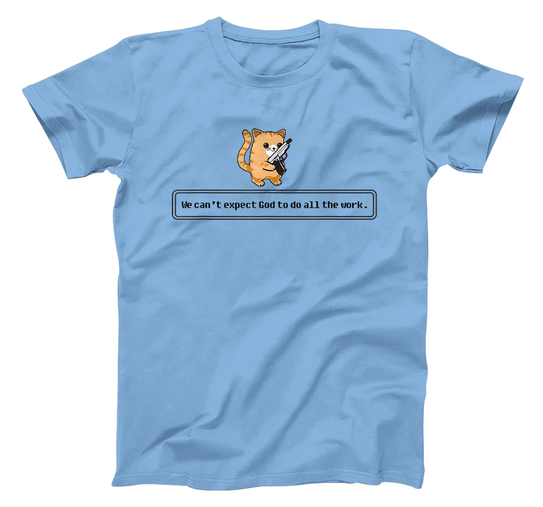 Cat Loading Gun We Can’t Expect God To Do All The Work T-Shirt