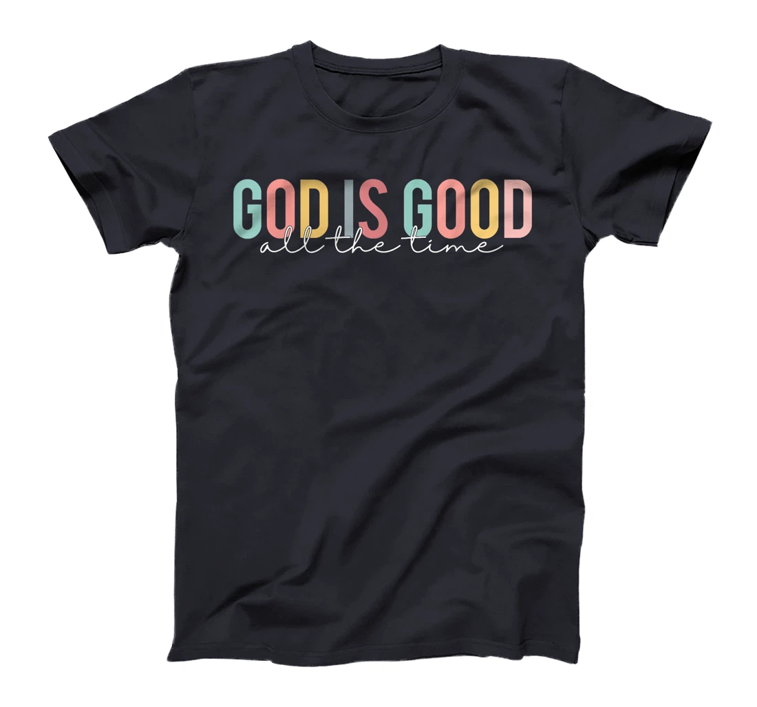 God Is Good All The Time Christian Faith Worship Men Women T-Shirt