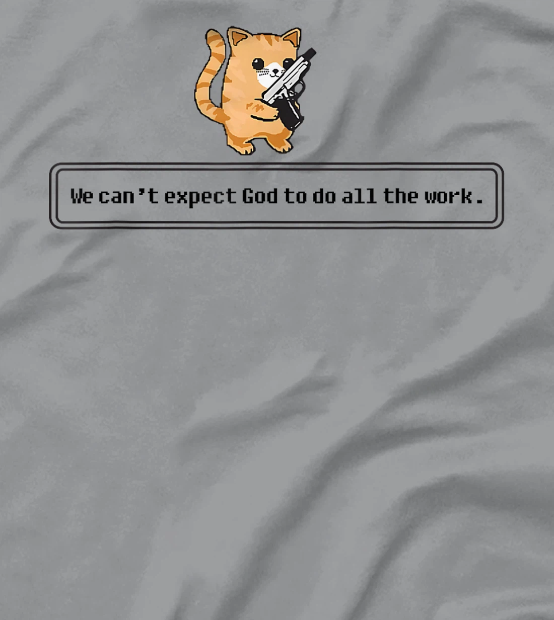 Cat Loading Gun We Can’t Expect God To Do All The Work T-Shirt