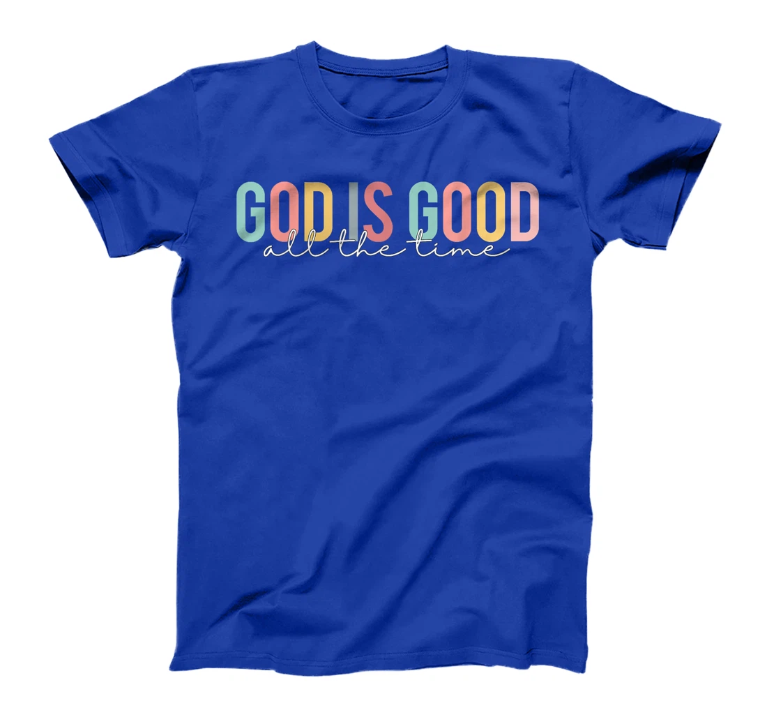 God Is Good All The Time Christian Faith Worship Men Women T-Shirt