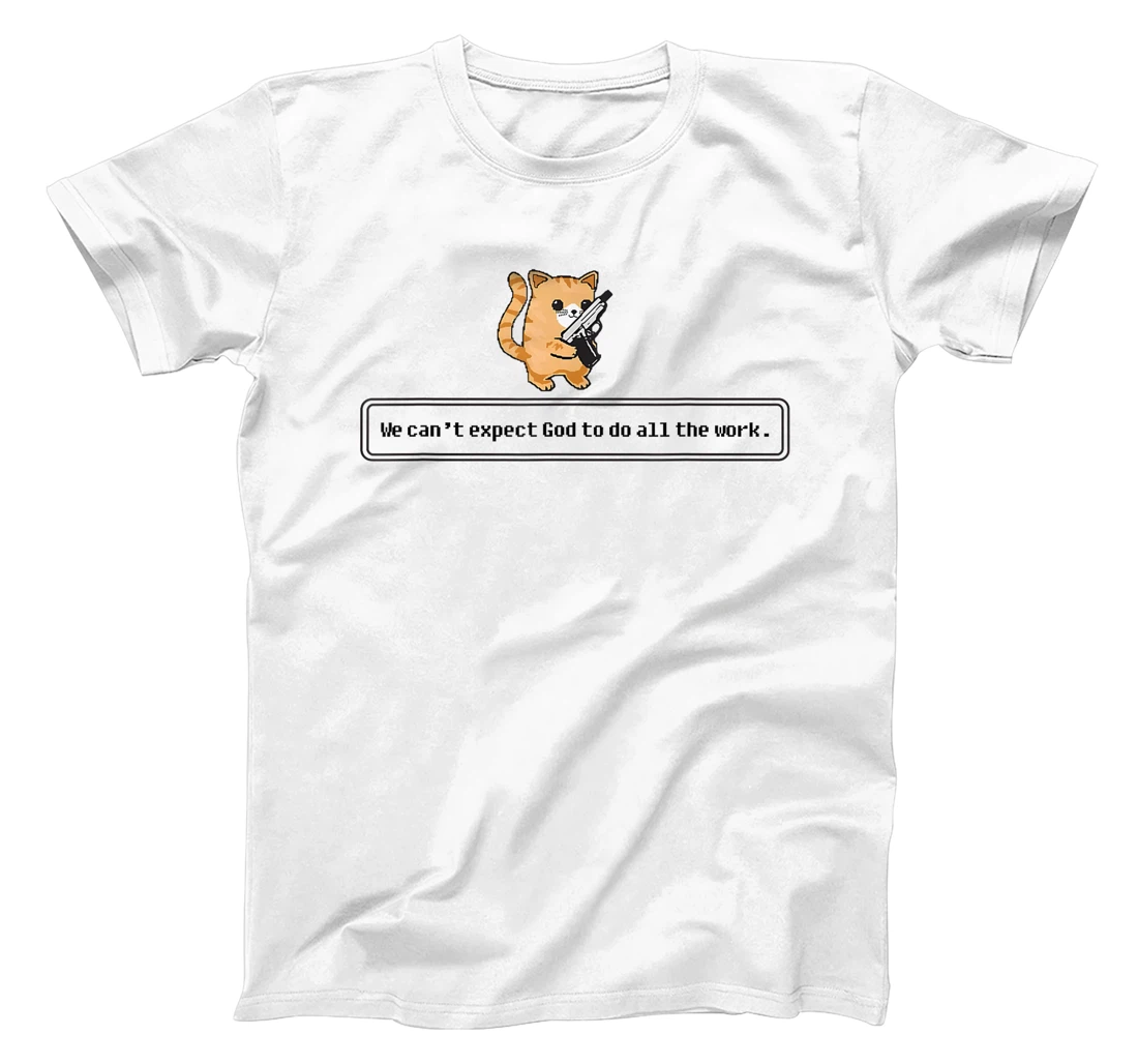 Cat Loading Gun We Can’t Expect God To Do All The Work T-Shirt