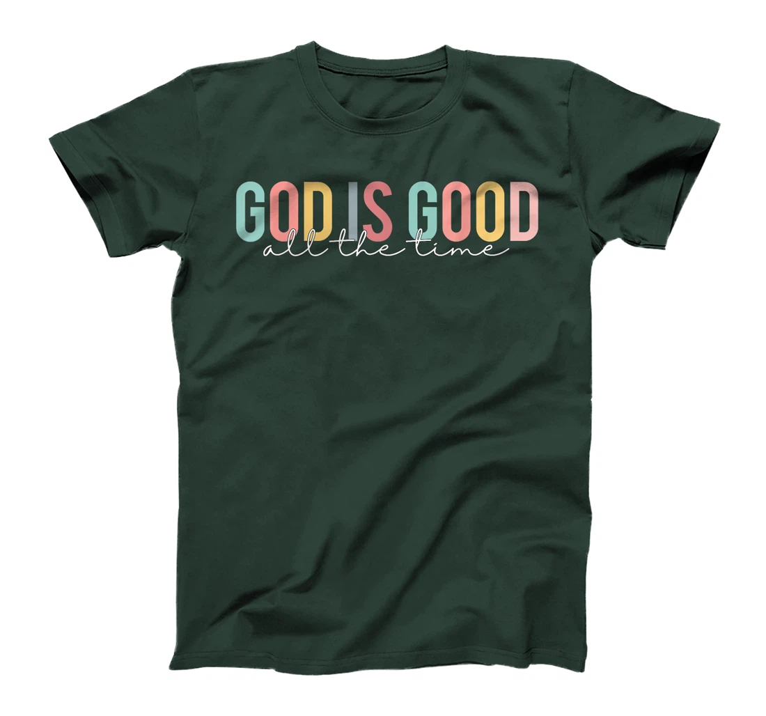 God Is Good All The Time Christian Faith Worship Men Women T-Shirt