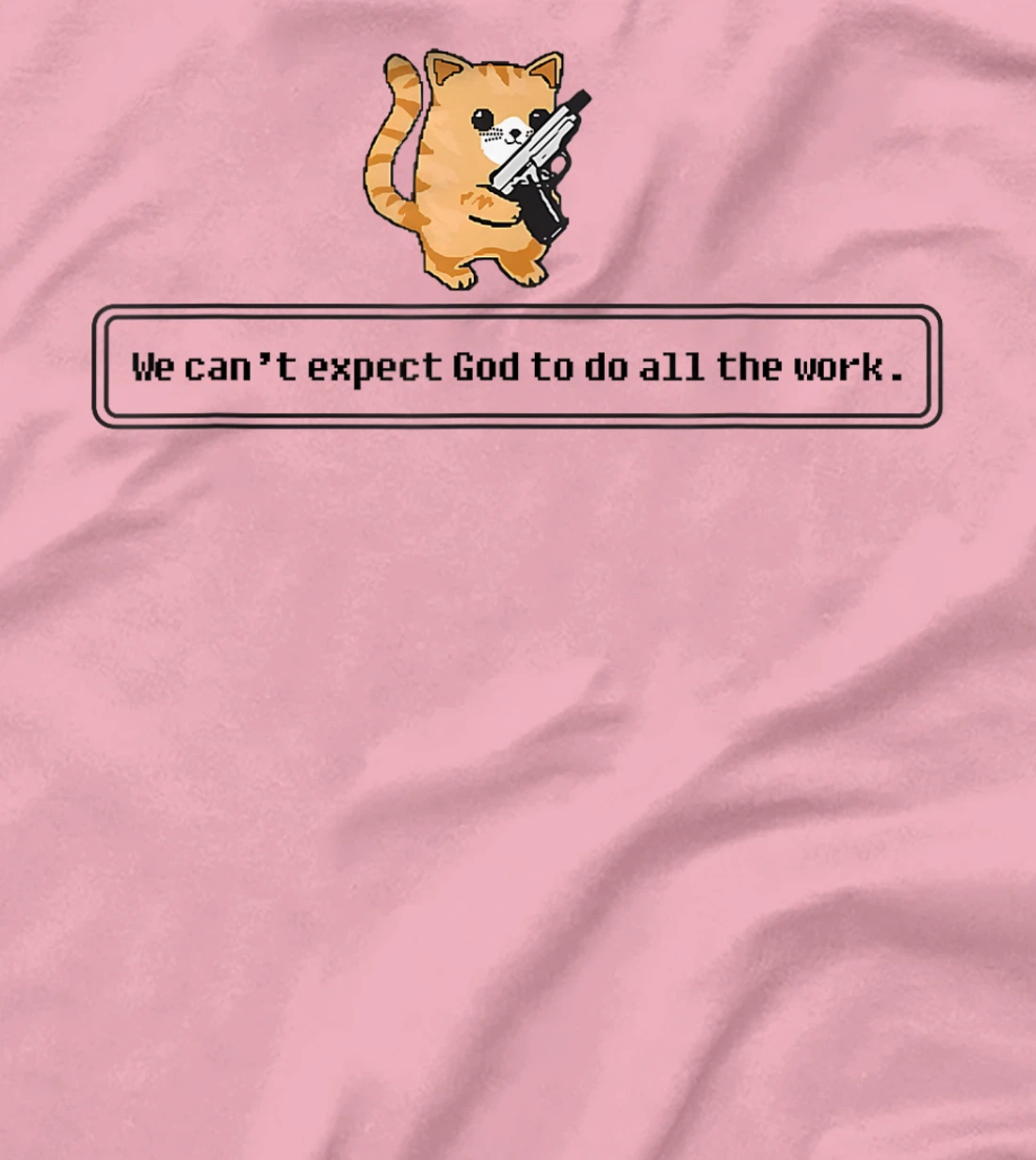 Cat Loading Gun We Can’t Expect God To Do All The Work T-Shirt