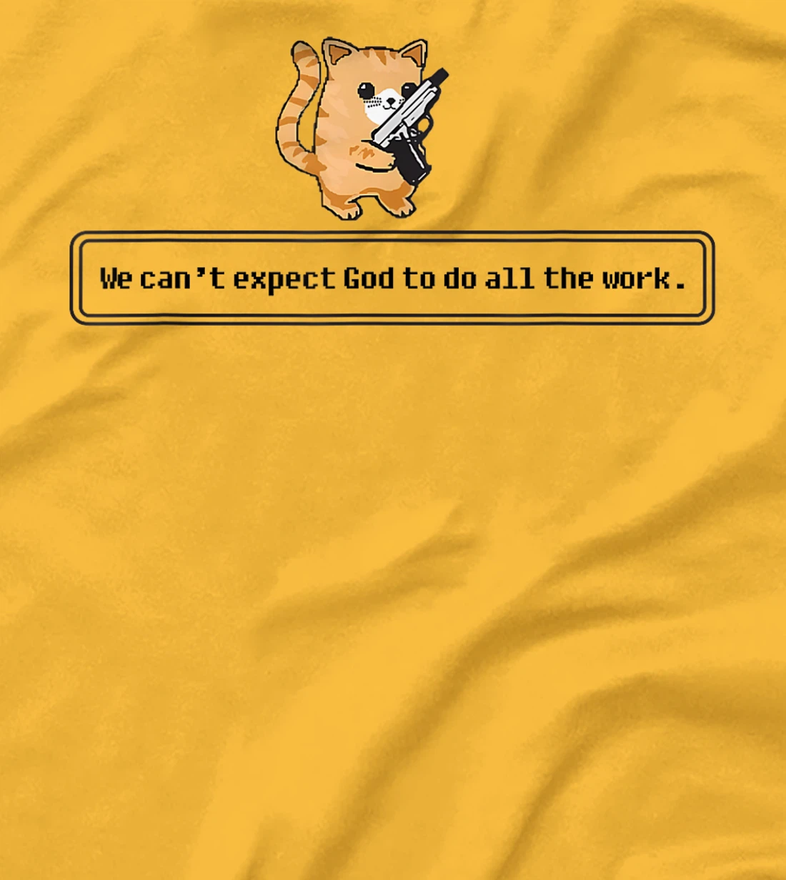Cat Loading Gun We Can’t Expect God To Do All The Work T-Shirt
