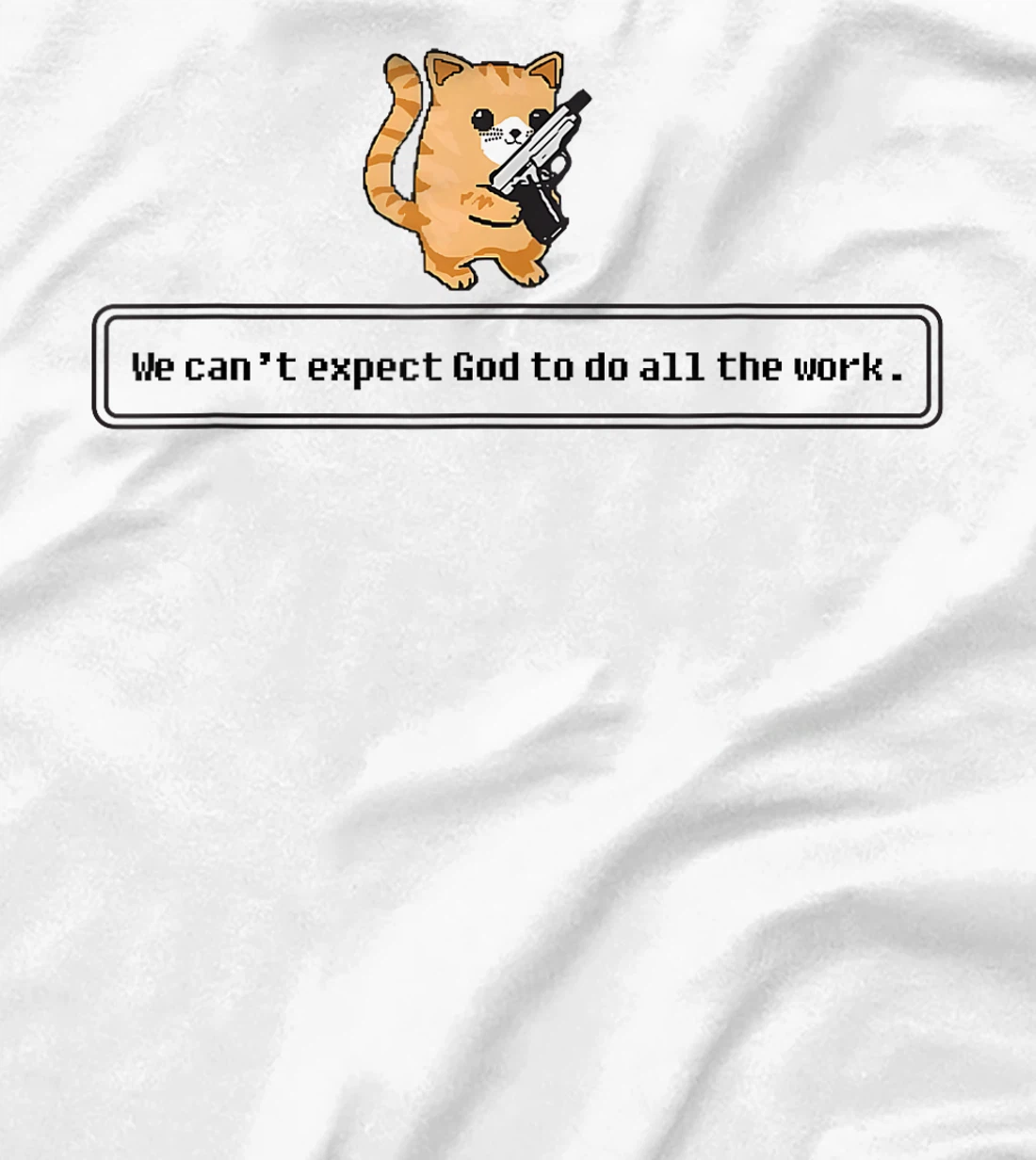 Cat Loading Gun We Can’t Expect God To Do All The Work T-Shirt