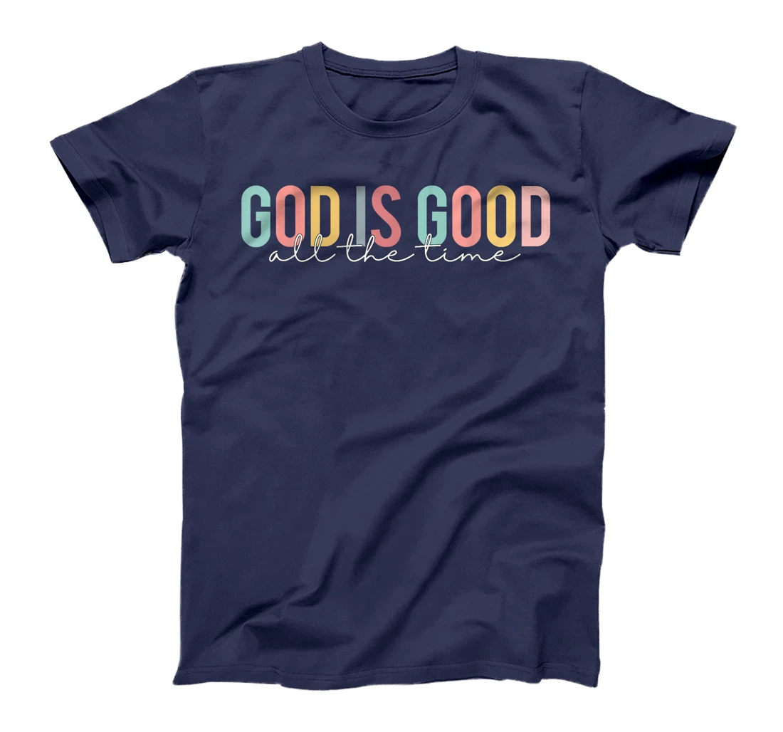 God Is Good All The Time Christian Faith Worship Men Women T-Shirt