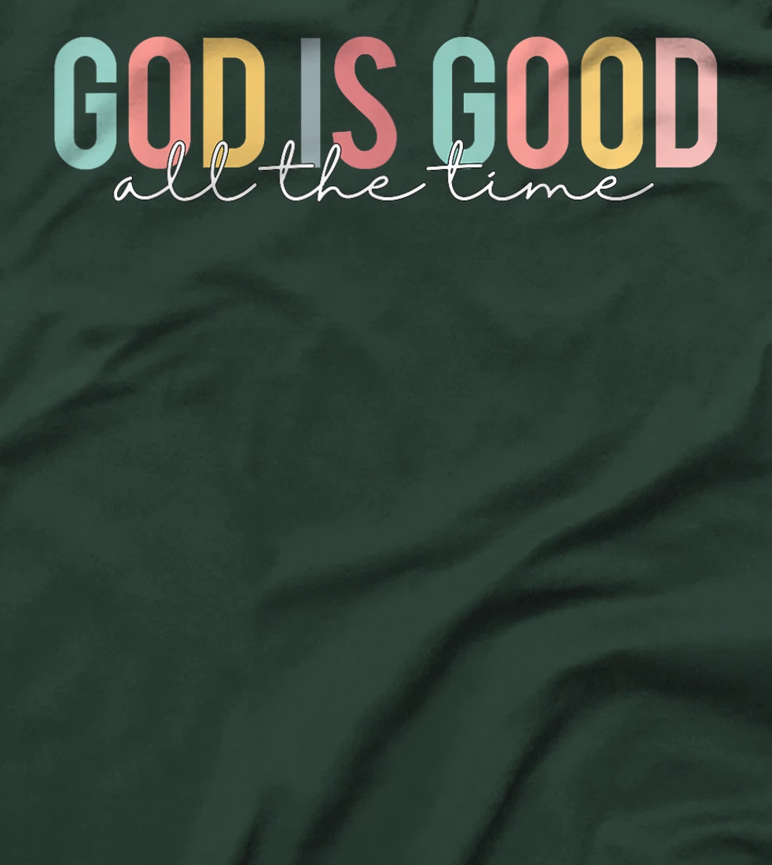 God Is Good All The Time Christian Faith Worship Men Women T-Shirt