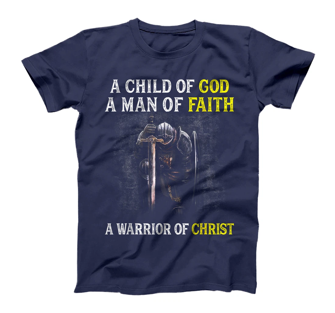 A Child Of God A Man Of Faith A Warrior Of Christ Christian T-Shirt