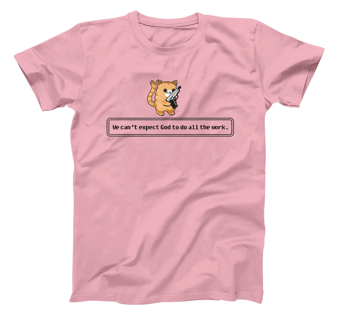 Cat Loading Gun We Can’t Expect God To Do All The Work T-Shirt
