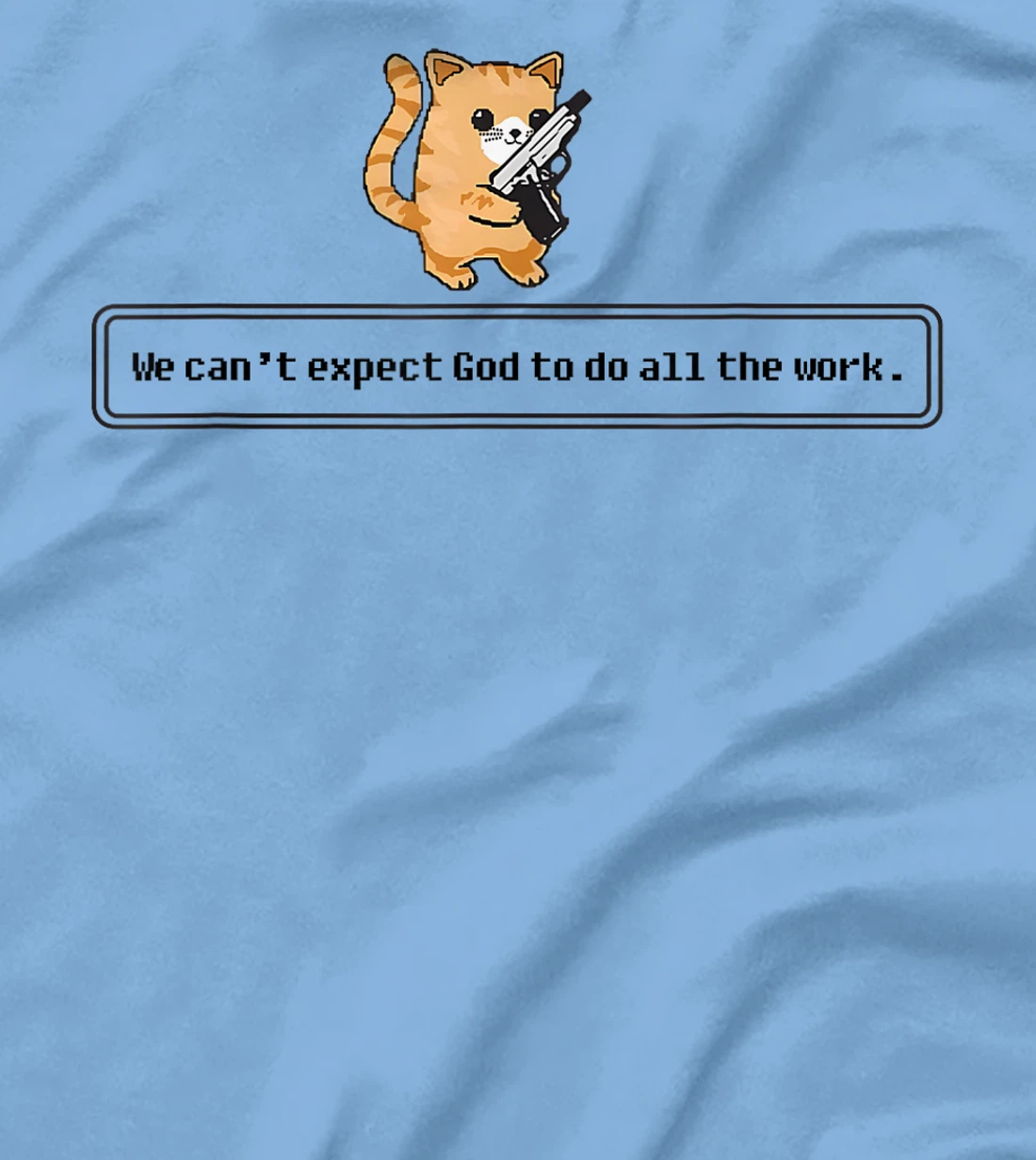 Cat Loading Gun We Can’t Expect God To Do All The Work T-Shirt