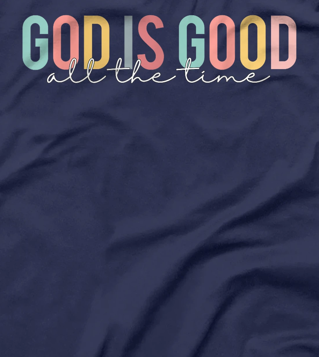 God Is Good All The Time Christian Faith Worship Men Women T-Shirt