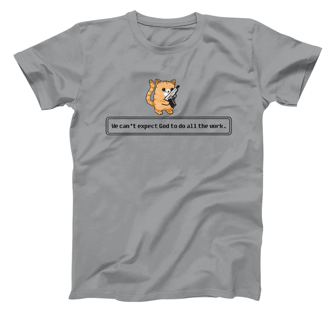 Cat Loading Gun We Can’t Expect God To Do All The Work T-Shirt