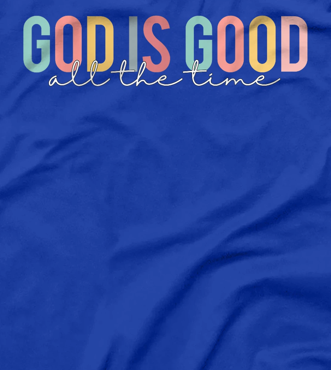 God Is Good All The Time Christian Faith Worship Men Women T-Shirt