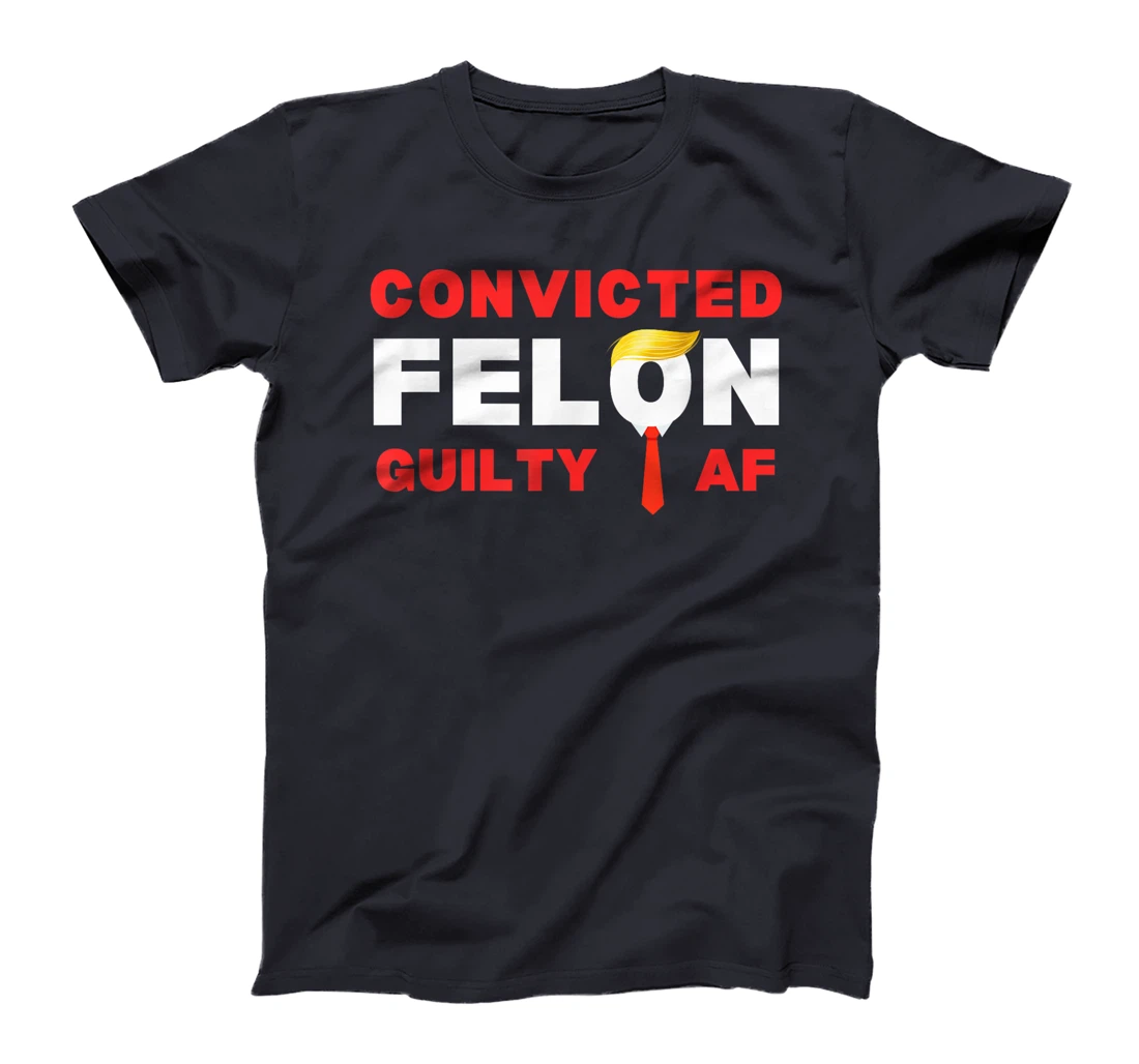 Trump Convicted Felon Guilty AF Lock Him Up Trump for Prison T-Shirt