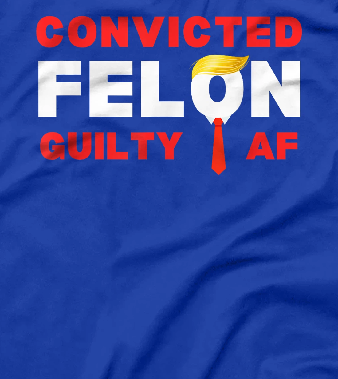 Trump Convicted Felon Guilty AF Lock Him Up Trump for Prison T-Shirt