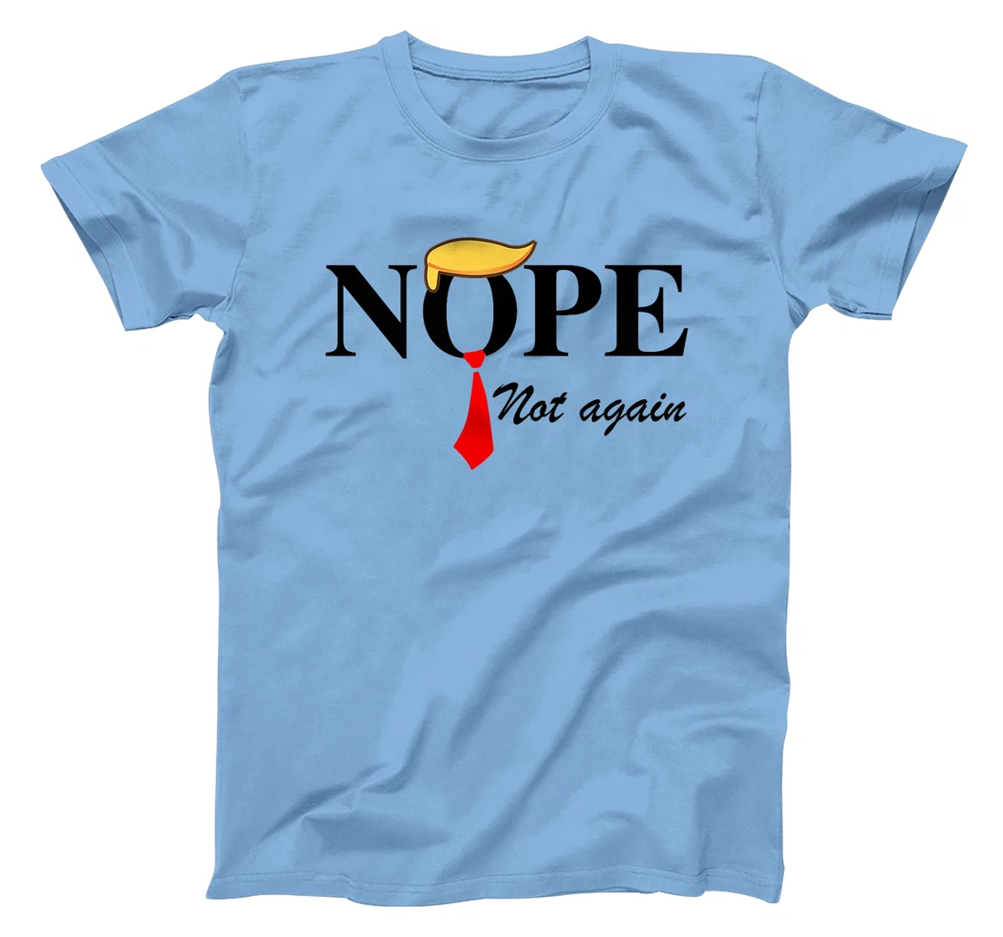 Womens Nope Not Again Funny Trump Apparel Nope Not Again Trump T-Shirt