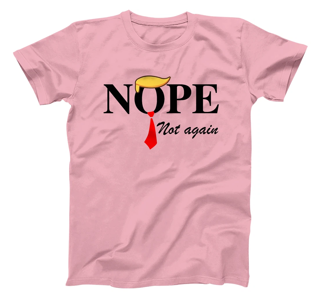 Womens Nope Not Again Funny Trump Apparel Nope Not Again Trump T-Shirt