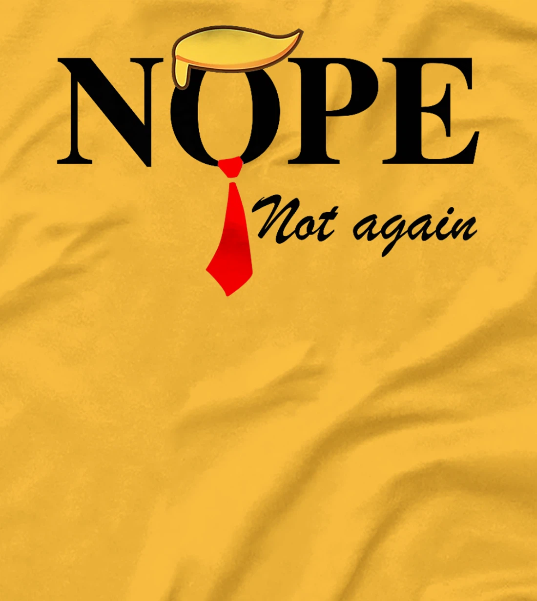 Womens Nope Not Again Funny Trump Apparel Nope Not Again Trump T-Shirt