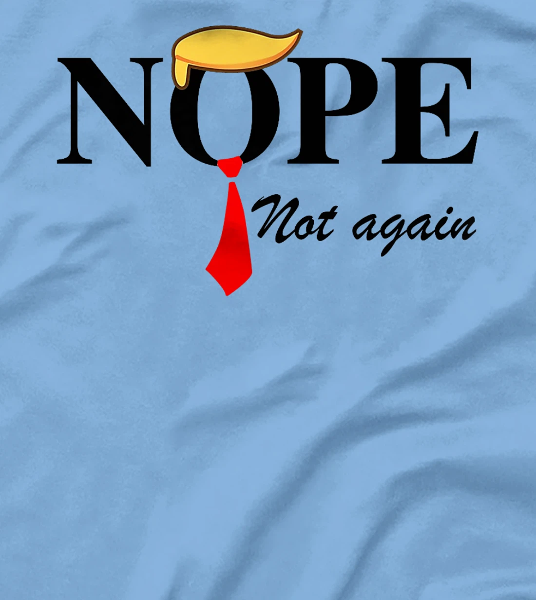 Womens Nope Not Again Funny Trump Apparel Nope Not Again Trump T-Shirt