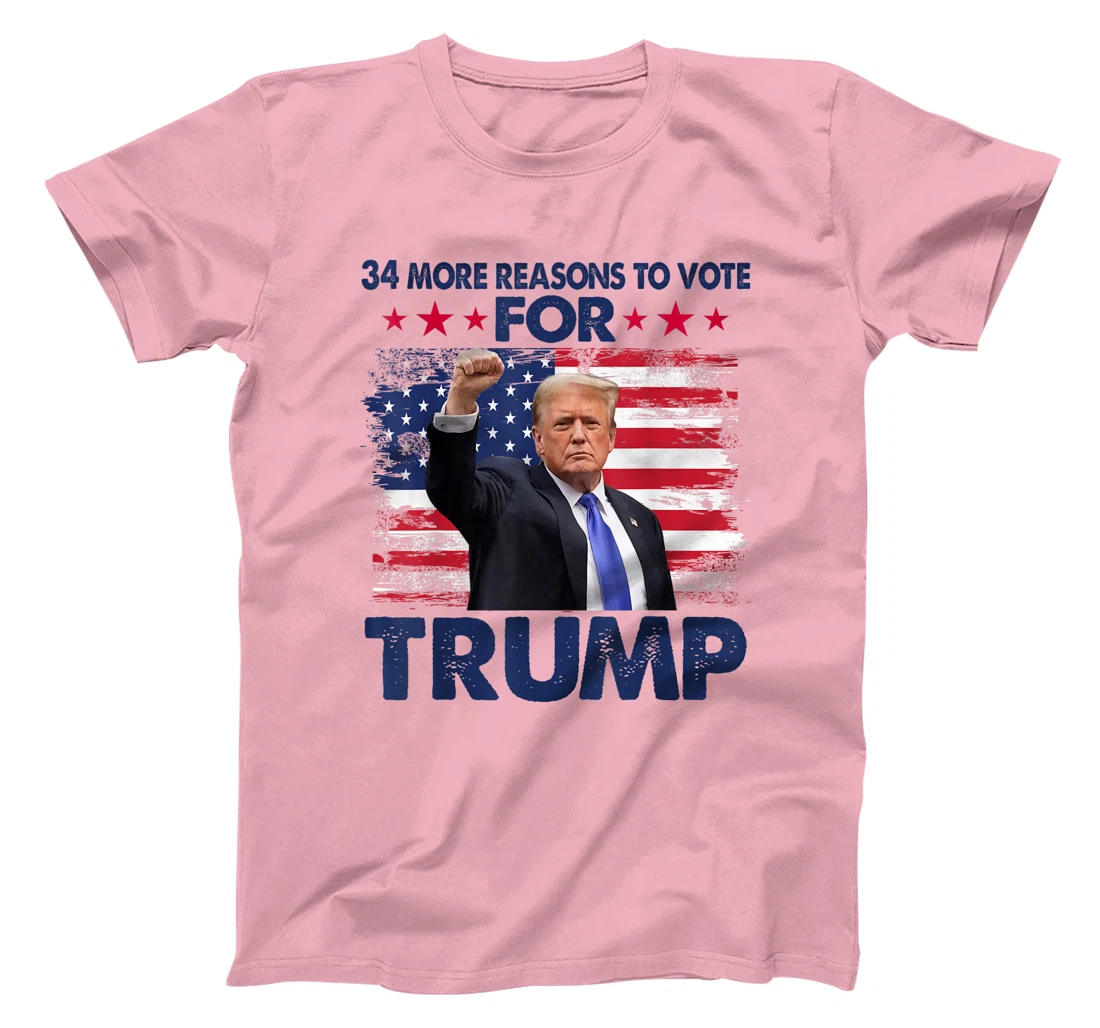 34 More Reasons To Vote For Trump Convicted Felon Trump 2024 T-Shirt
