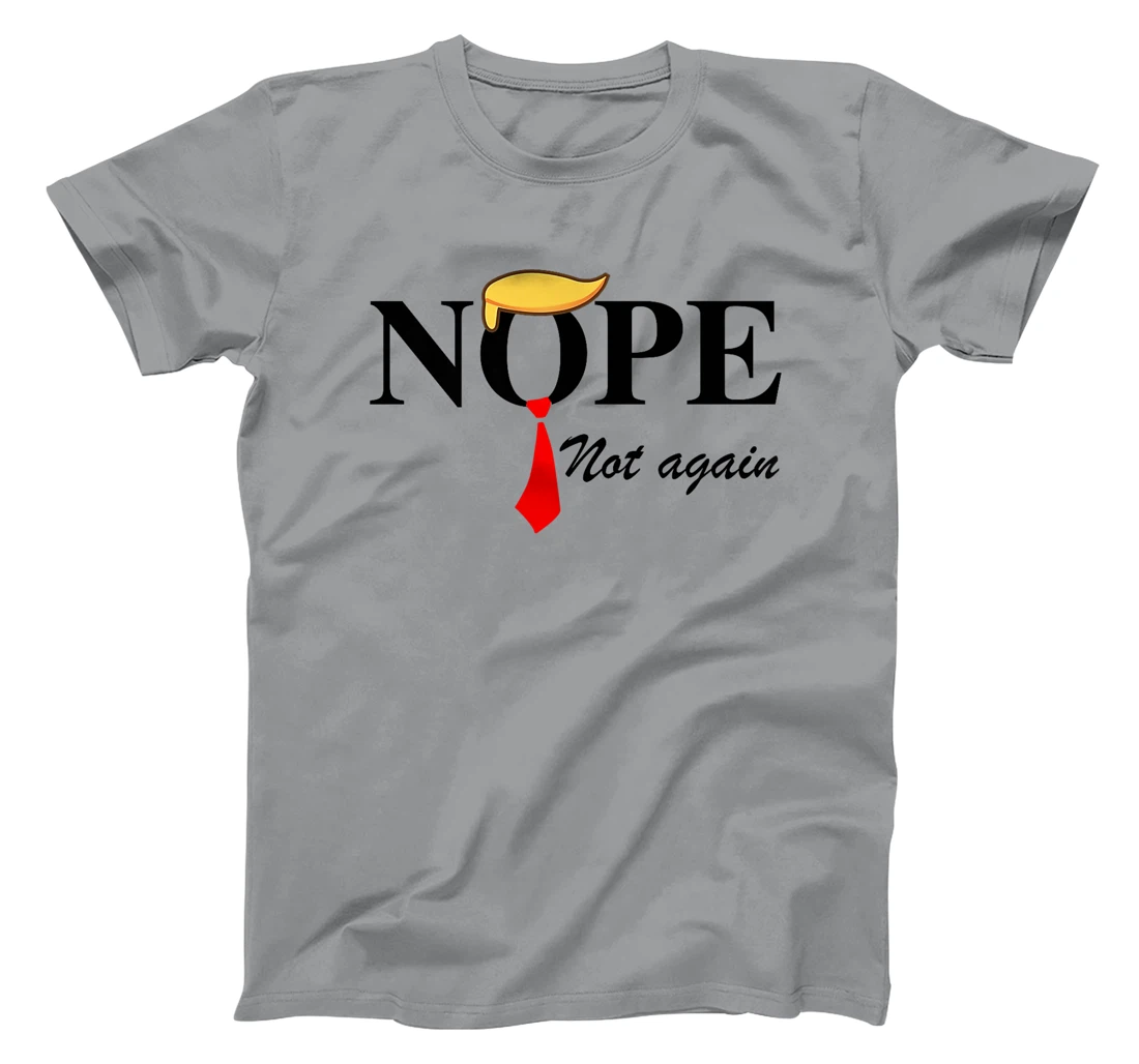 Womens Nope Not Again Funny Trump Apparel Nope Not Again Trump T-Shirt