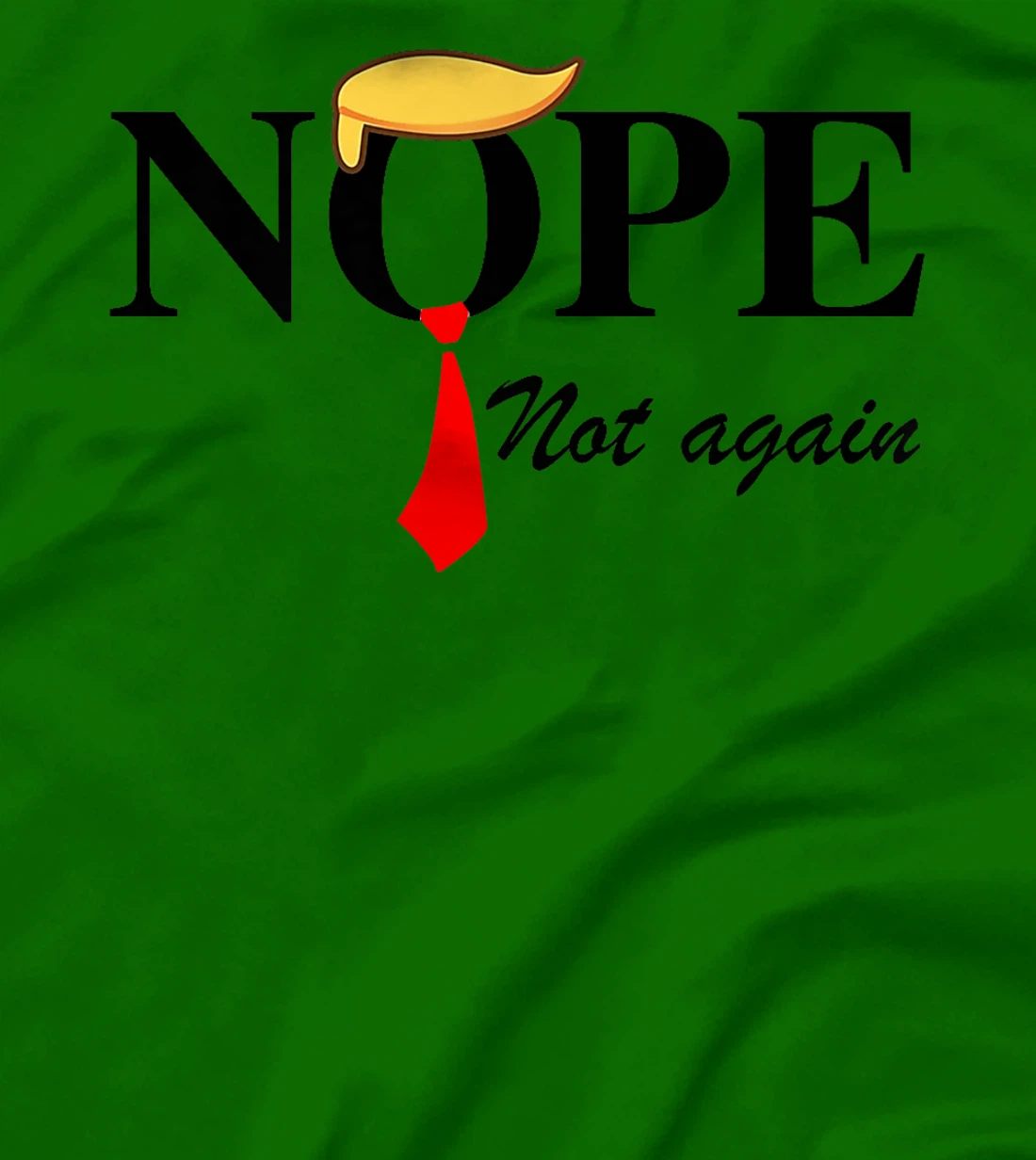 Womens Nope Not Again Funny Trump Apparel Nope Not Again Trump T-Shirt