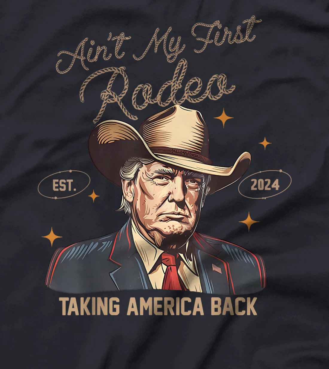 Aint My First Rodeo Western Cowboy Trump 2024 Ultra MAGA T-Shirt