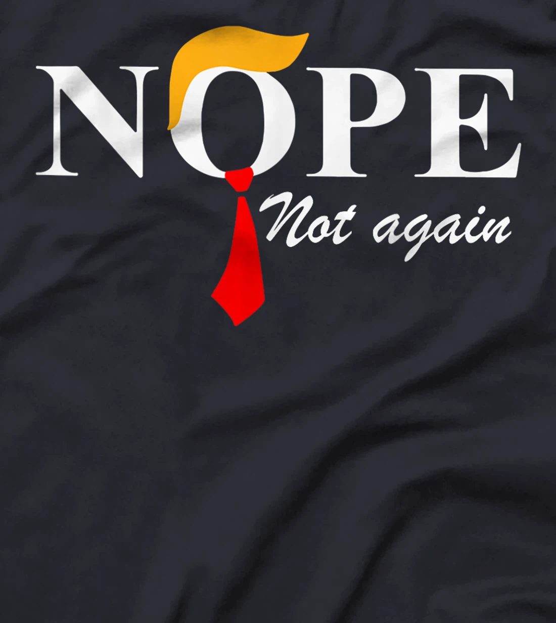 Nope Not Again Funny Trump Apparel Nope Not Again Trump T-Shirt