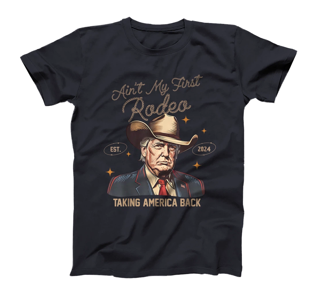 Aint My First Rodeo Western Cowboy Trump 2024 Ultra MAGA T-Shirt