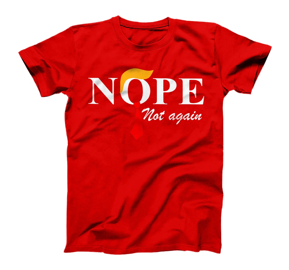 Nope Not Again Funny Trump Apparel Nope Not Again Trump T-Shirt